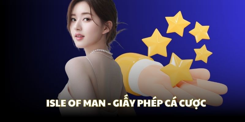 Giấy Phép Kinh Doanh F168 - Yếu Tố Quyết Định Lĩnh Vực Cá Cược 2 Isle of Man - Cơ quan cung cấp giấy phép cá cược hàng đầu