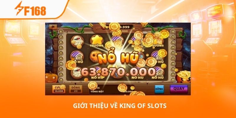 Mẹo Chơi Nổ Hũ King Of Slots Với Vốn Nhỏ Hiệu Quả Nhất 2 Giới thiệu về King of Slots