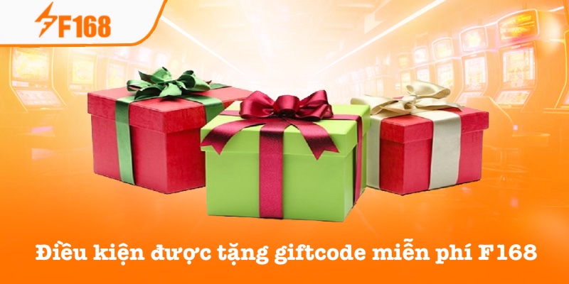 Tặng Giftcode Miễn Phí Mỗi Ngày – Nhận Ngay Phần Thưởng F168 2 Những điều kiện tặng giftcode miễn phí F168