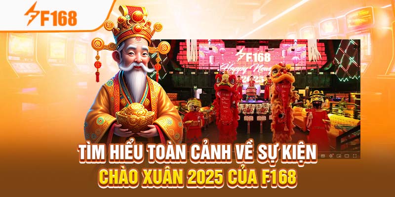 Sự Kiện Chào Xuân 2025 Của F168 2 Tìm hiểu toàn cảnh về sự kiện chào xuân 2025 của F168